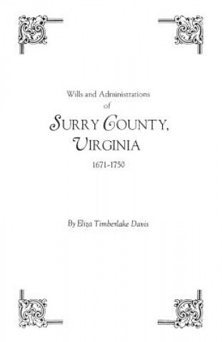 Könyv Wills and Administrations of Surry County, Virginia, 1671-1750 Eliza Timberlake Davis
