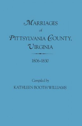 Kniha Marriages of Pittsylvania County, Virgina, 1806-1830 Kathleen Booth Williams