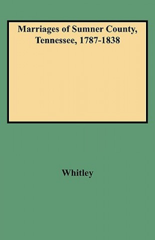 Kniha Marriages of Sumner County, Tennessee, 1787-1838 Edythe Johns Rucker Whitley