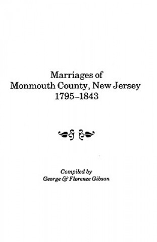 Kniha Marriages of Monmouth County, New Jersey, 1795-1843 George Gibson