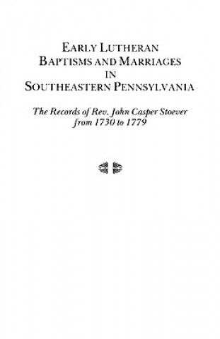 Kniha Early Lutheran Baptisms and Marriages in Southeastern Pennsylvania Stoever