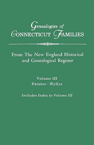 Kniha Genealogies of Connecticut Families. From The New England Historical and Genealogical Register. Volume III Connecticut