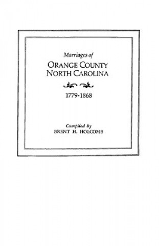 Kniha Marriages of Orange County, North Carolina, 1779-1868 Brent Holcomb