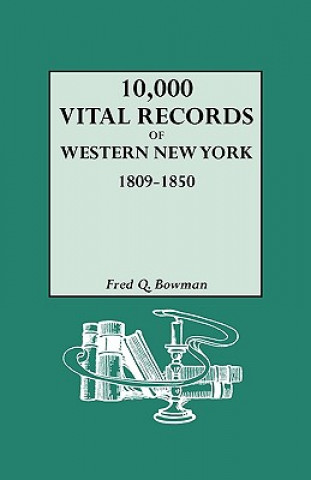 Könyv 10,000 Vital Records of Western New York, 1809-1850 Fred Q Bowman