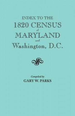 Knjiga Index to the 1820 Census of Maryland and Washington, D.C. Gary W Parks