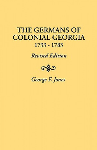 Könyv Germans of Colonial Georgia, 1733-1783 Professor George Fenwick Jones