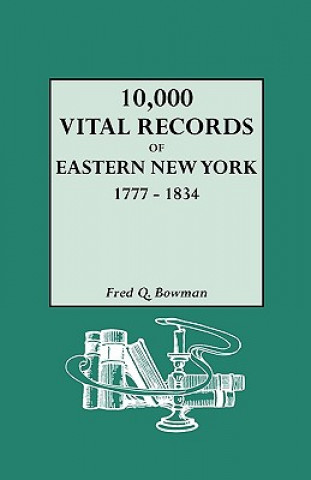 Buch 10, 000 Vital Records of Eastern New York 1777-1834 Fred Q Bowman