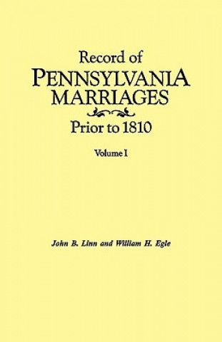 Książka Record of Pennsylvania Marriages Prior to 1810. In Two Volumes. Volume I William H Egle