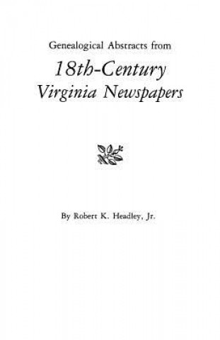 Könyv Genealogical Abstracts from 18th-Century Virginia Newspapers Jr Robert K Headley