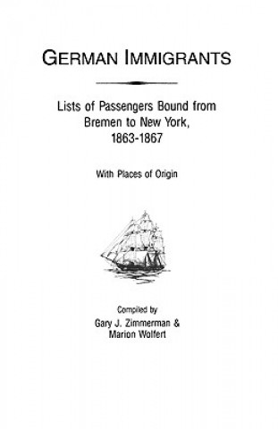 Könyv German Immigrants : Lists of Passengers Bound from Bremen to New York, 1863- R.D. Zimmerman