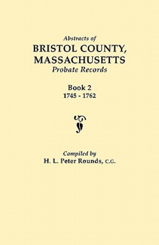 Książka Abstracts of Bristol County, Massachusetts Probate Records H. L. Peter Rounds