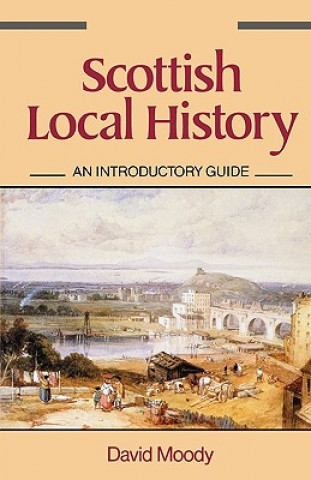 Kniha Scottish Local History David Moody