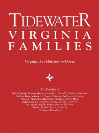 Libro Tidewater Virginia Families. The Families of Bell, Binford, Bonner, Butler, Campbell, Cheadle, Chiles, Clements, Cotton, Dejarnette(att), Dumas, Ellys Virginia Lee Hutcheson Davis