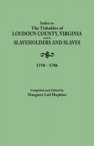Könyv Index to The Tithables of Loudoun County, Virginia, and to Slaveholders and Slaves, 1758-1786 Margaret Lail Hopkins