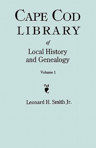 Livre Cape Cod Library of Local History and Genealogy. A Facsimile Edition of 108 Pamphlets in the Early 20th Century. Volume 1 Leonard H Smith