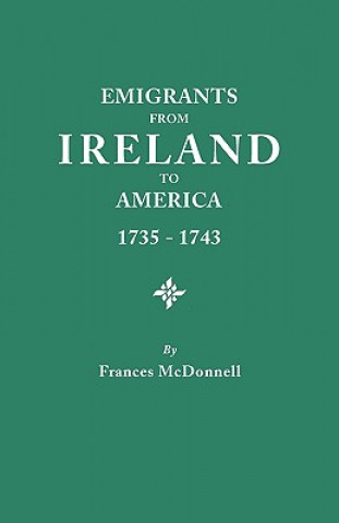 Book Emigrants from Ireland to America, 1735-1743 Frances McDonnell