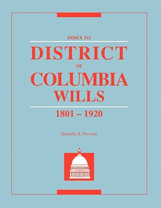 Knjiga Index to District of Columbia Wills, 1801-1920 Dorothy S Provine