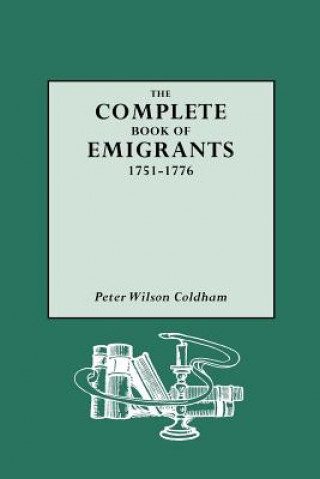 Kniha Complete Book of Emigrants Peter Wilson Coldham