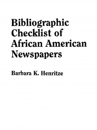 Könyv Bibliographic Checklist of African American Newspapers Barbara K Henritze