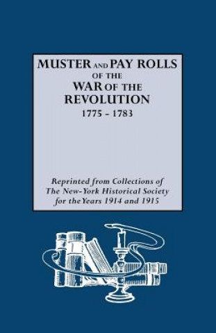 Książka Muster and Pay Rolls of the War of the Revolution, 1775-1783 New York State