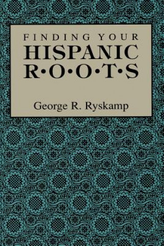 Knjiga Finding Your Hispanic Roots George R Ryskamp