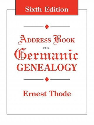 Kniha Address Book for Germanic Genealogy. Sixth Edition Ernest Thode