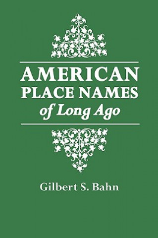 Książka American Place Names of Long Ago Gilbert S Bahn