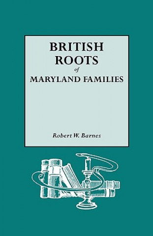 Kniha British Roots of Maryland Families [first Volume] Robert William Barnes