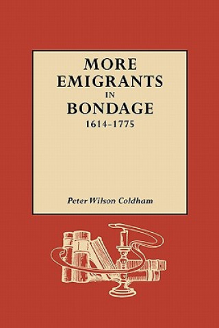 Kniha More Emigrants in Bondage, 1614-1775 Peter Wilson Coldham