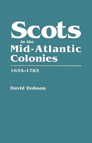 Książka Scots in the Mid-Atlantic Colonies, 1635-1783 David Dobson