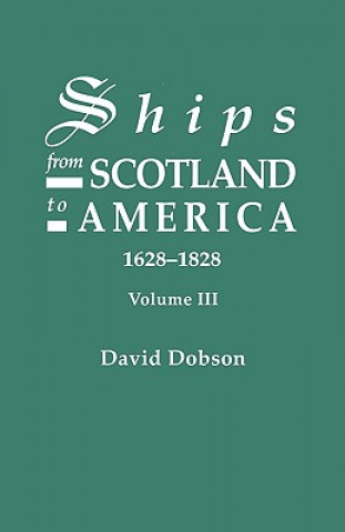 Kniha Ships from Scotland to America, 1628-1828. Volume III David Dobson