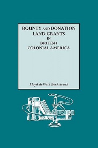 Book Bounty and Donation Land Grants in British Colonial America Lloyd DeWitt Bockstruck