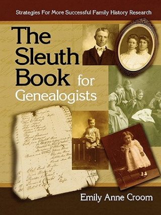 Könyv Sleuth Book for Genealogists. Strategies for More Successful Family History Research Emily Anne Croom