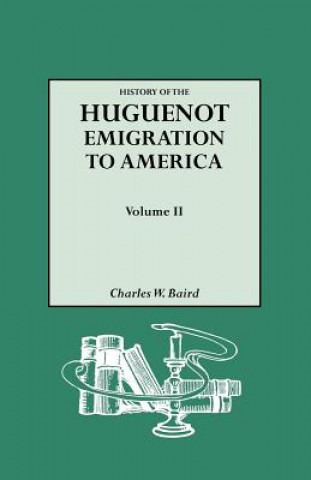 Carte History of the Huguenot Emigration to America. Volume II Charles W Baird