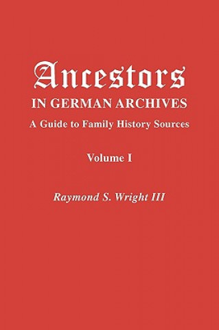 Knjiga Ancestors in German Archives. Volume I Wright