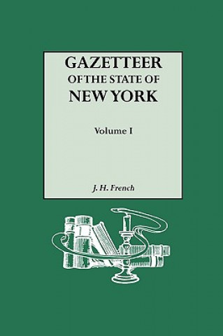 Könyv Gazetteer of the State of New York (1860). Reprinted with an Index of Names Compiled by Frank Place. In Two Volumes. Volume I J H French