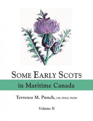 Carte Some Early Scots in Maritime Canada. Volume II Terrence M Punch