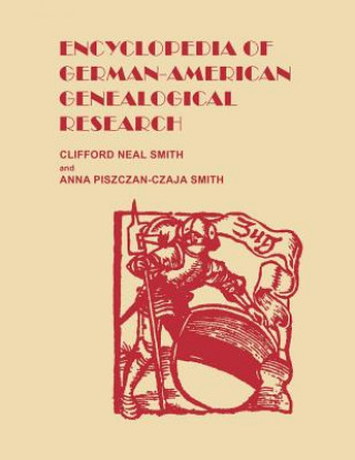 Könyv Encyclopedia of German-American Genealogical Research Anna Piszczan Smith