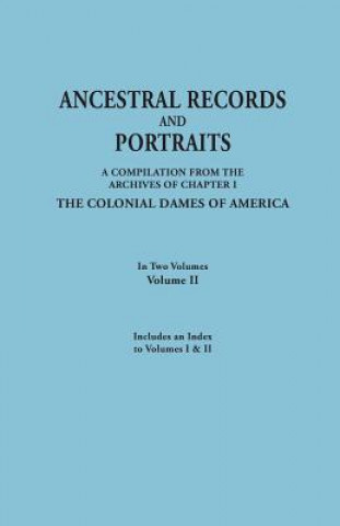 Könyv Ancestral Records and Portraits. In Two Volumes. Volume II. Includes an Index to Volumes I & II Colonial Dames of America