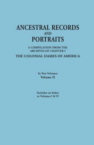 Knjiga Ancestral Records and Portraits. In Two Volumes. Volume II. Includes an Index to Volumes I & II Colonial Dames of America