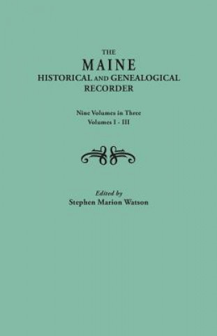 Book Maine Historical and Genealogical Recorder. Nine Volumes Bound in Three. Volumes I-III Stephen Marion Watson