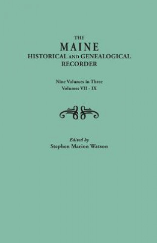 Kniha Maine Historical and Genealogical Recorder. Nine Volumes Bound in Three. Volumes VII-IX Stephen Marion Watson