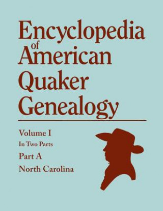 Kniha Encyclopedia of American Quaker Genealogy. Records and Minutes of the Thirty-Three Oldest Monthly Meetings, Which Belong, or Ever Belonged, to the Nor William Wade Hinshaw