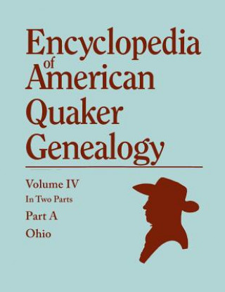 Kniha Encyclopedia of American Quaker Genealogy. Listing Marriages, Births, Deaths, Certificates, Disownments, Etc., and Much Collateral Information of Inte William Wade Hinshaw