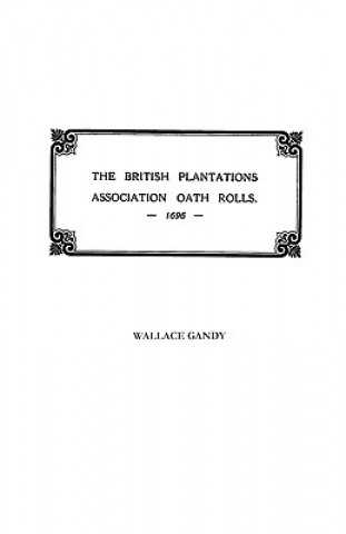 Kniha Association Oath Rolls of the British Plantations [New York, Virginia, Etc.] A.D. 1696 Gandy