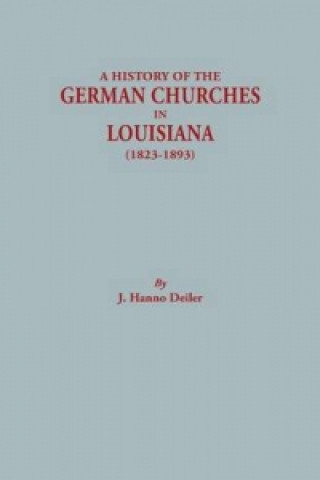 Knjiga History of the German Churches in Louisiana, 1823-1893 J Hanno Deiler