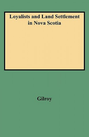 Könyv Loyalists and Land Settlement in Nova Scotia Gilroy