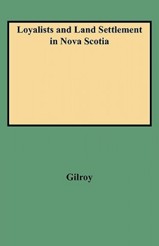 Book Loyalists and Land Settlement in Nova Scotia Gilroy