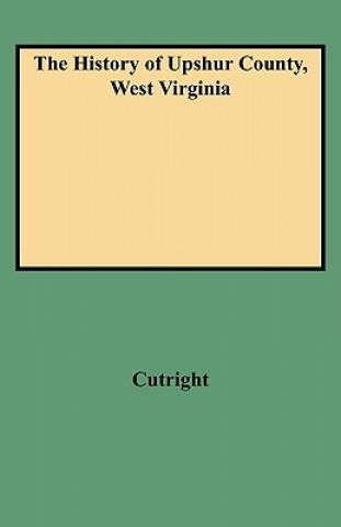 Książka History of Upshur County, West Virginia Cutright