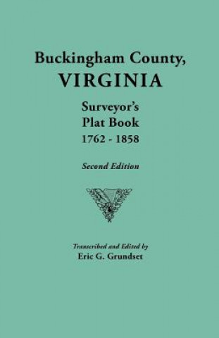 Livre Buckingham County, Virginia, Surveyor's Plat Book, 1762-1858. Second Edition Eric Grundset